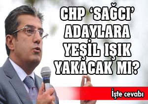 CHP 'Sağcı' adaylara yeşil ışık yakacak mı?